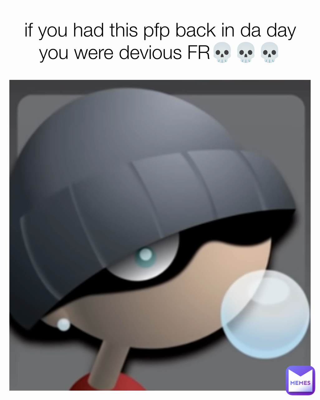 if you had this pfp back in da day you were devious FR💀💀💀
