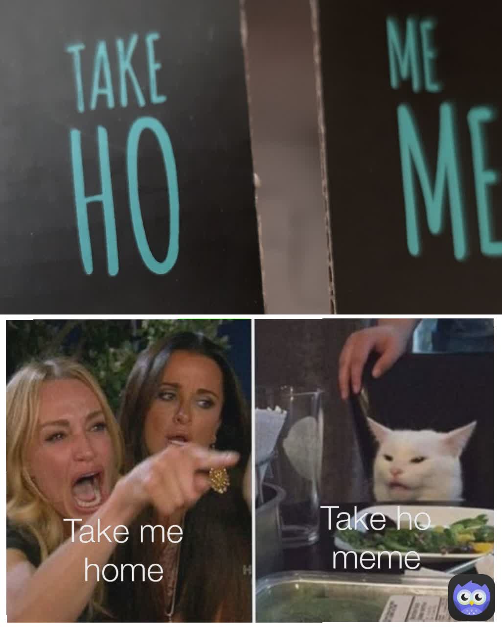 Take ho meme Type Text Take me home