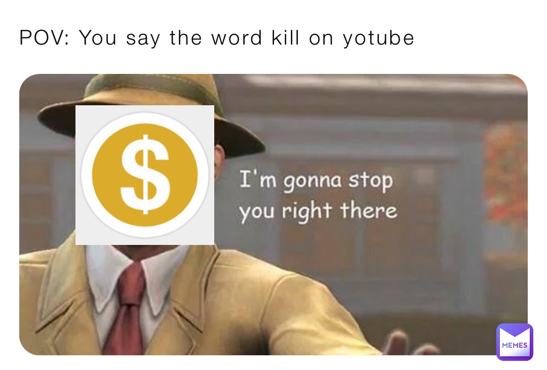 POV: You say the word kill on yotube