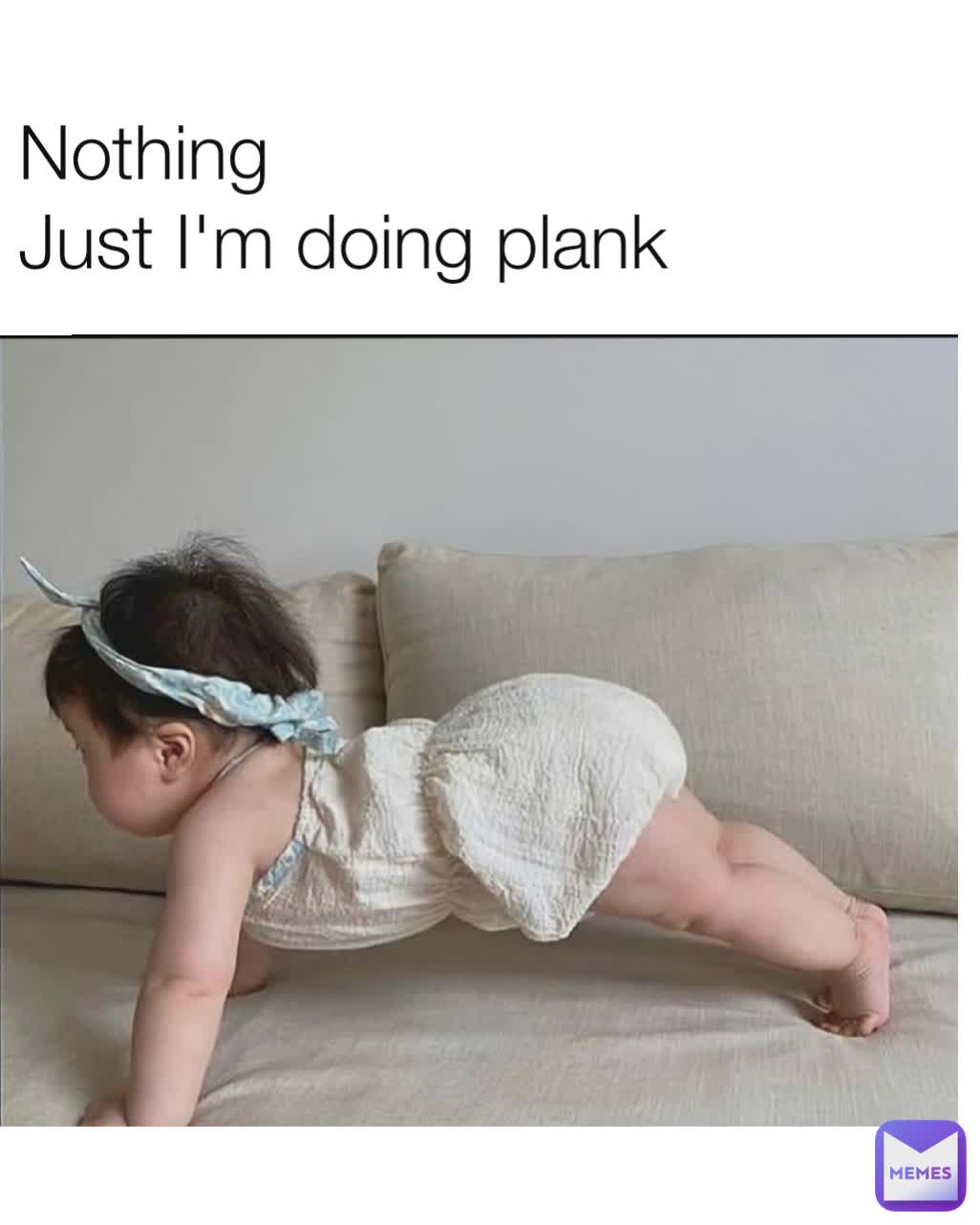 Nothing
Just I'm doing plank