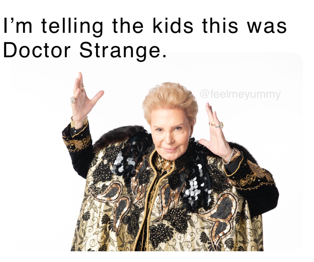 I’m telling the kids this was Doctor Strange.