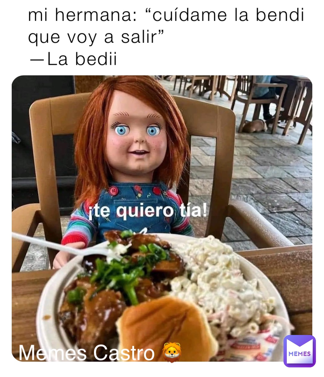 mi hermana: “cuídame la bendi que voy a salir”
—La bedii Memes Castro 🦁