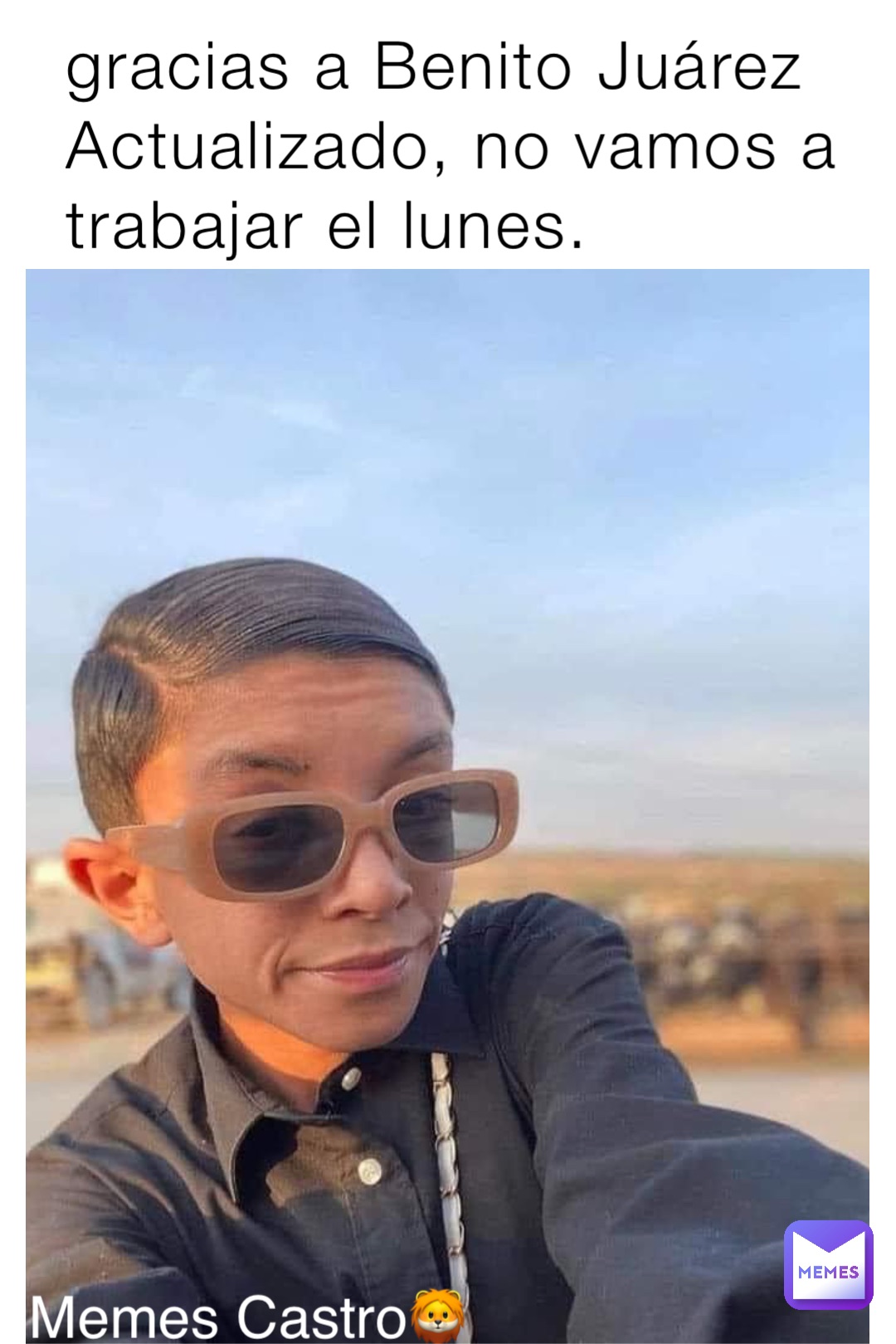 gracias a Benito Juárez Actualizado, no vamos a trabajar el lunes. Memes Castro🦁