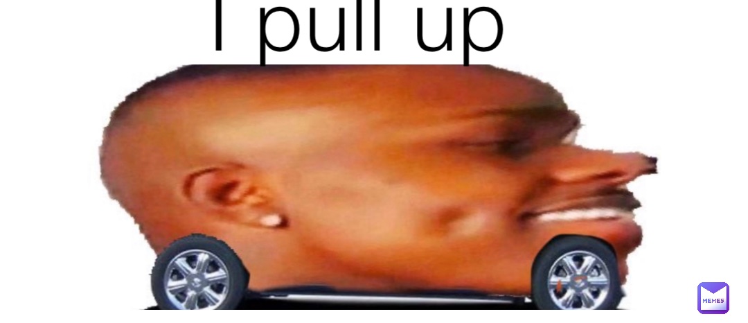 I pull up
