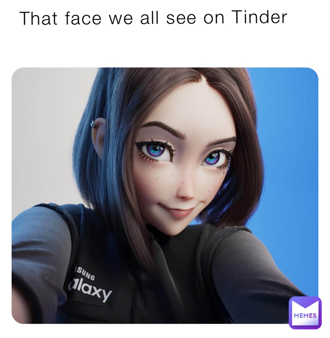 That face we all see on Tinder