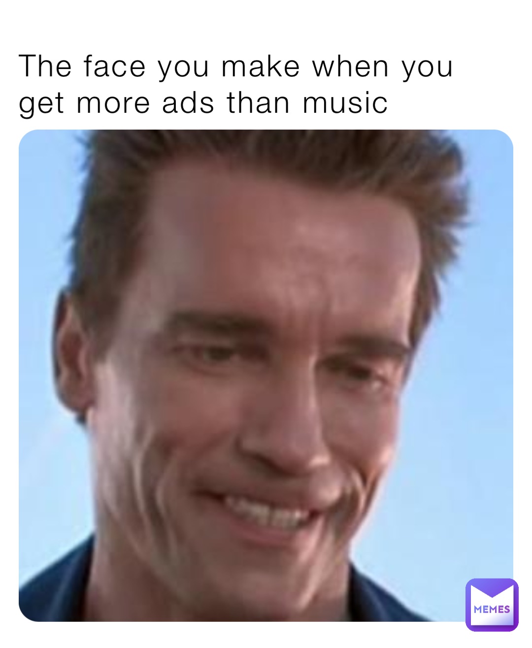 The face you make when you get more ads than music