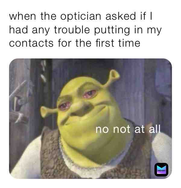I still can’t put them in without blinking a million times after