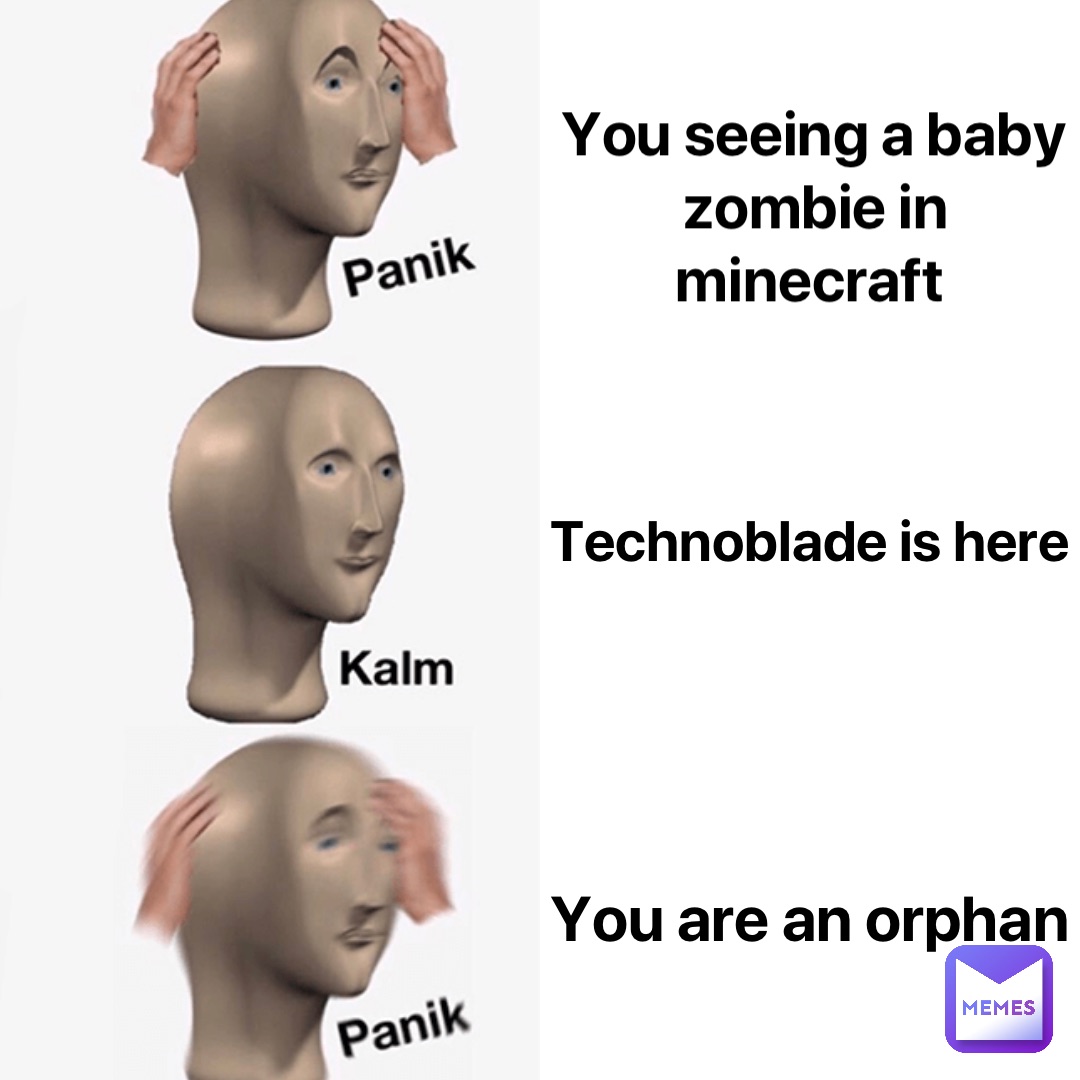 You seeing a baby zombie in minecraft Technoblade is here You are an orphan
