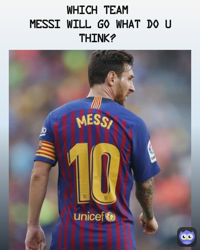  which team  
Messi will go what do u think? 