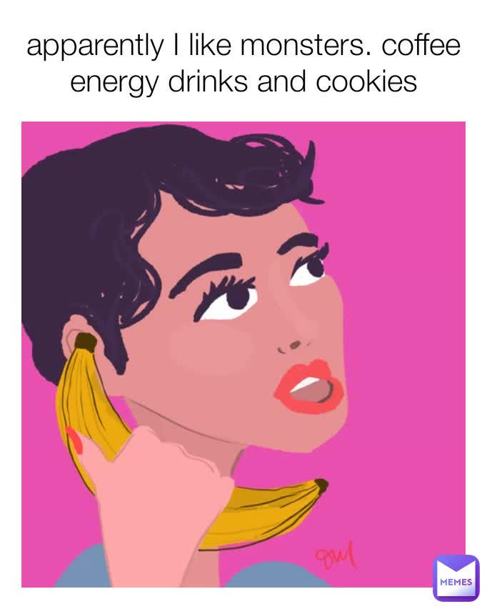 apparently I like monsters. coffee energy drinks and cookies