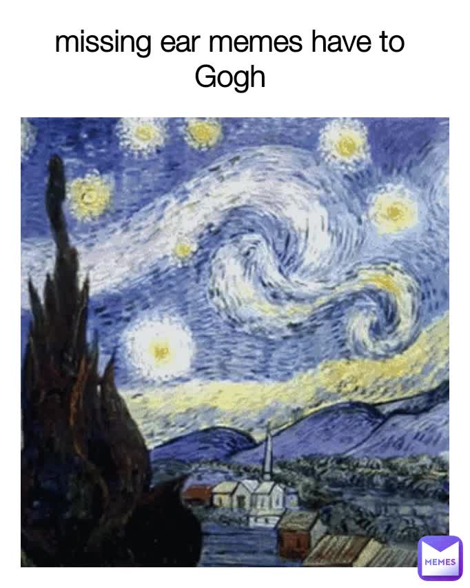 missing ear memes have to Gogh | @jongewaardj | Memes