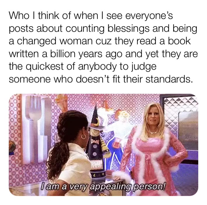 #meme  #hypocrite  #hypocrisy  #newyearnewme  #countingmyblessings  #cinderellastory  #jennifercoolidge  #reginaking  #appealingperson