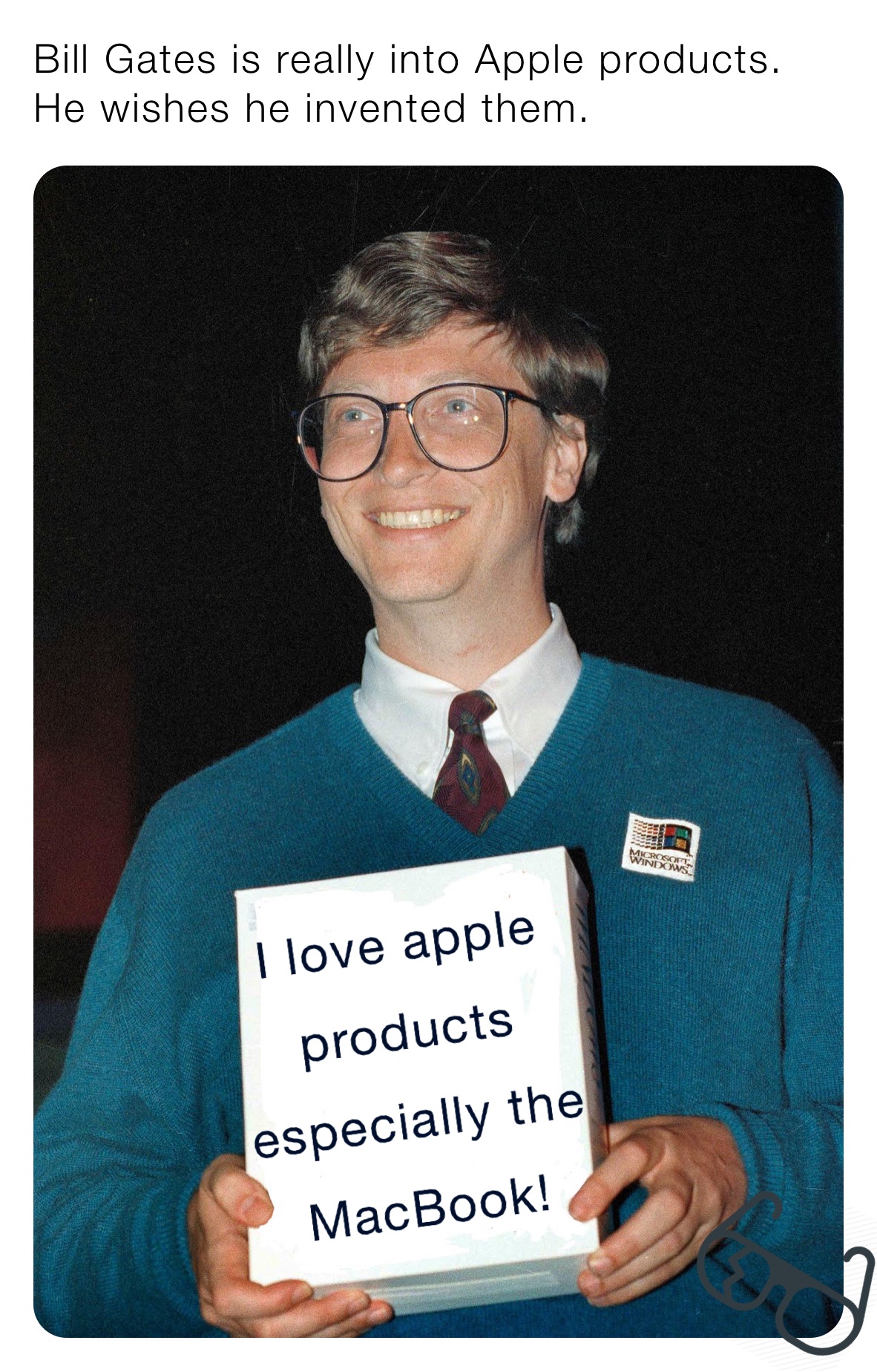 Bill Gates is really into Apple products. He wishes he invented them.