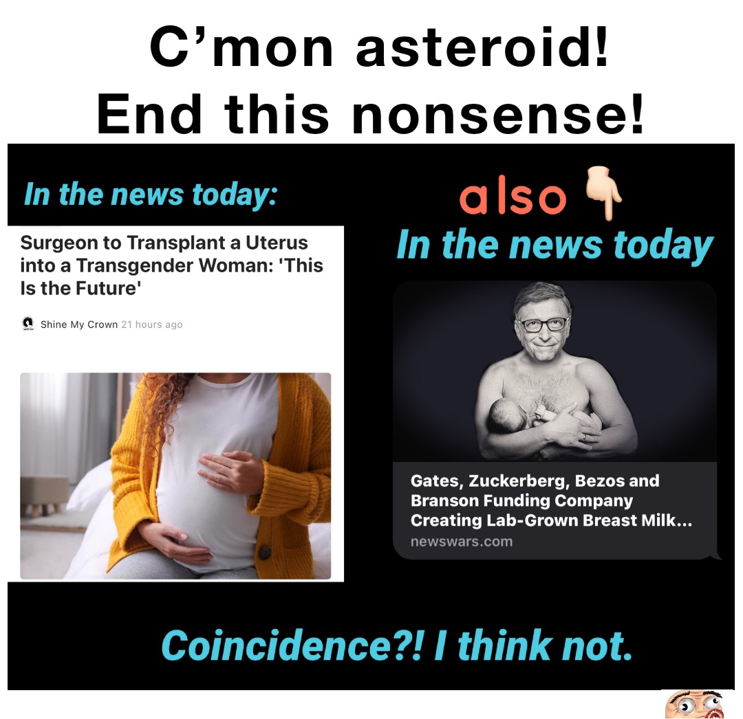 C’mon asteroid! 
End this nonsense!