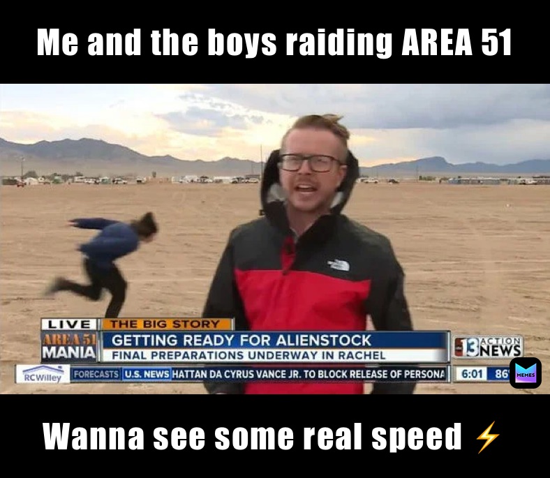 Me and the boys raiding AREA 51  Wanna see some real speed ⚡️
