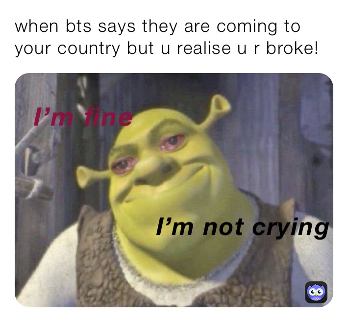 when bts says they are coming to your country but u realise u r broke!