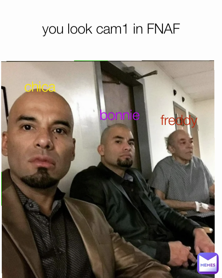 freddy  you look cam1 in FNAF chica bonnie 