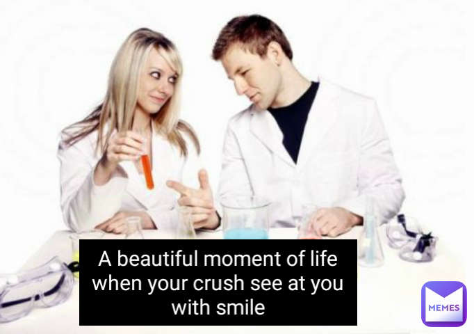 A beautiful moment of life when your crush see at you with smile