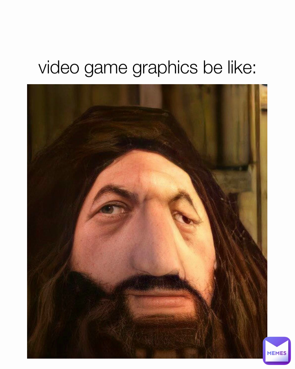 
video game graphics be like: