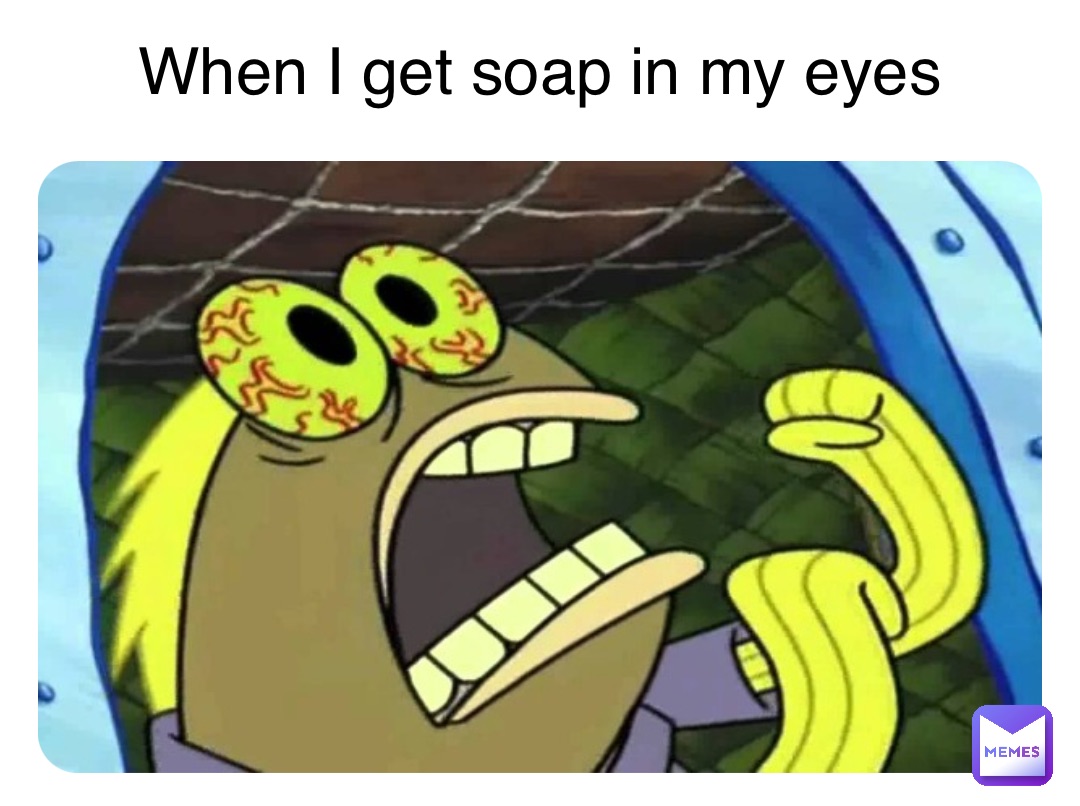 Double tap to edit When I get soap in my eyes