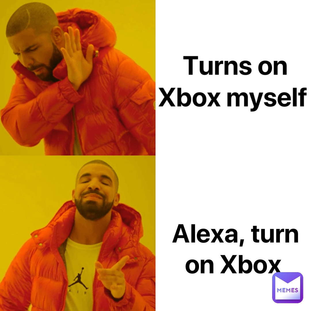 Turns on Xbox myself Alexa, turn on Xbox