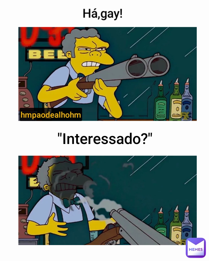 hmpaodealhohm "Interessado?" Há,gay!
