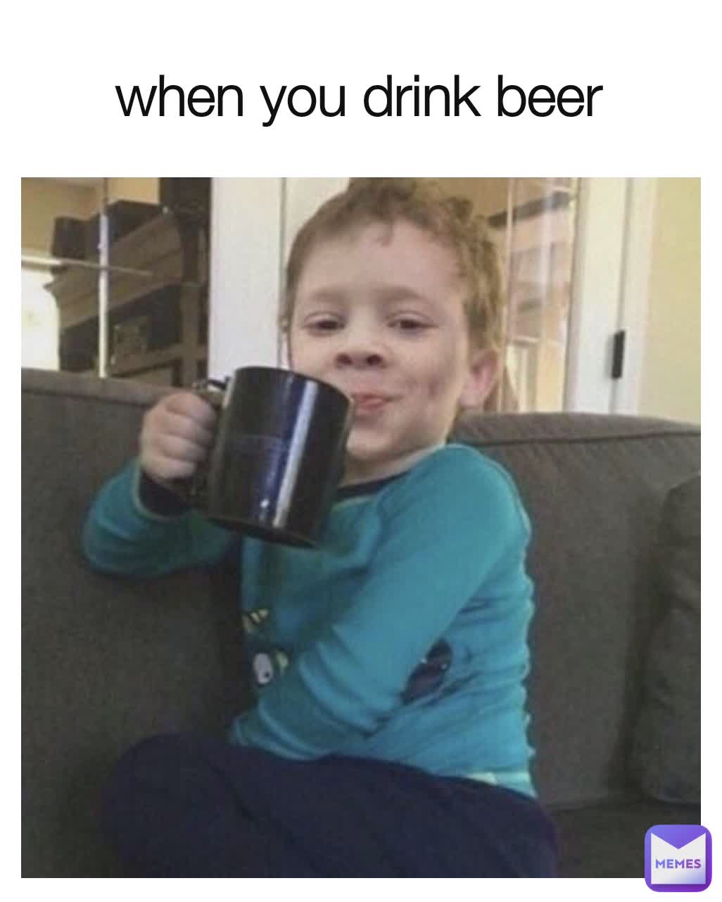 when you drink beer