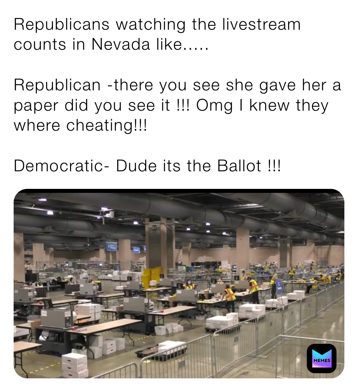 Republicans watching the livestream counts in Nevada like.....

Republican -there you see she gave her a paper did you see it !!! Omg I knew they where cheating!!!

Democratic- Dude its the Ballot !!!