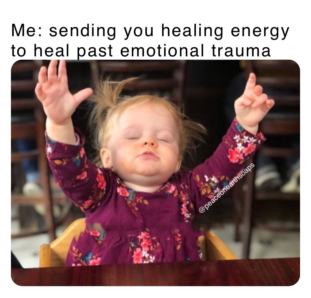 Me: sending you healing energy to heal past emotional trauma @peaceonearthsoaps