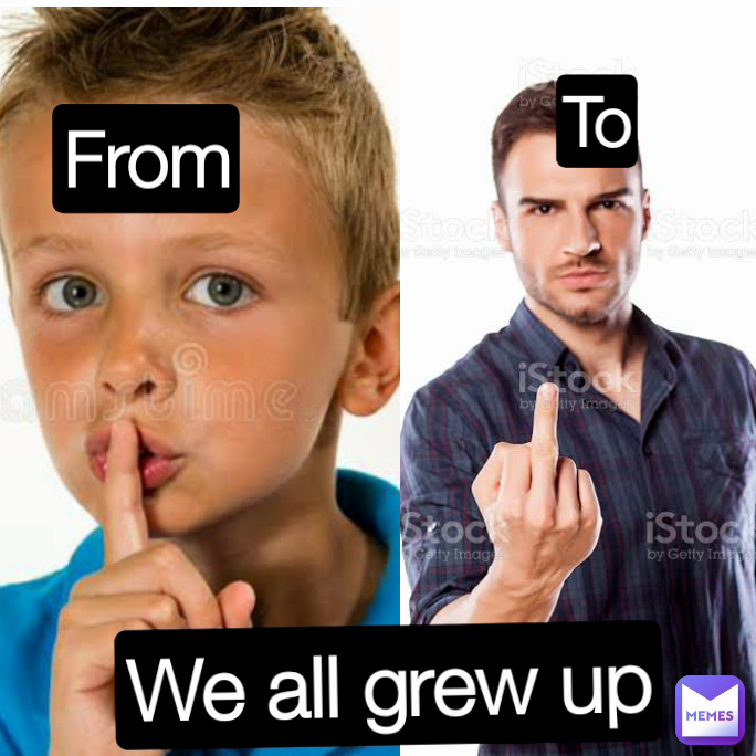 To From To We all grew up