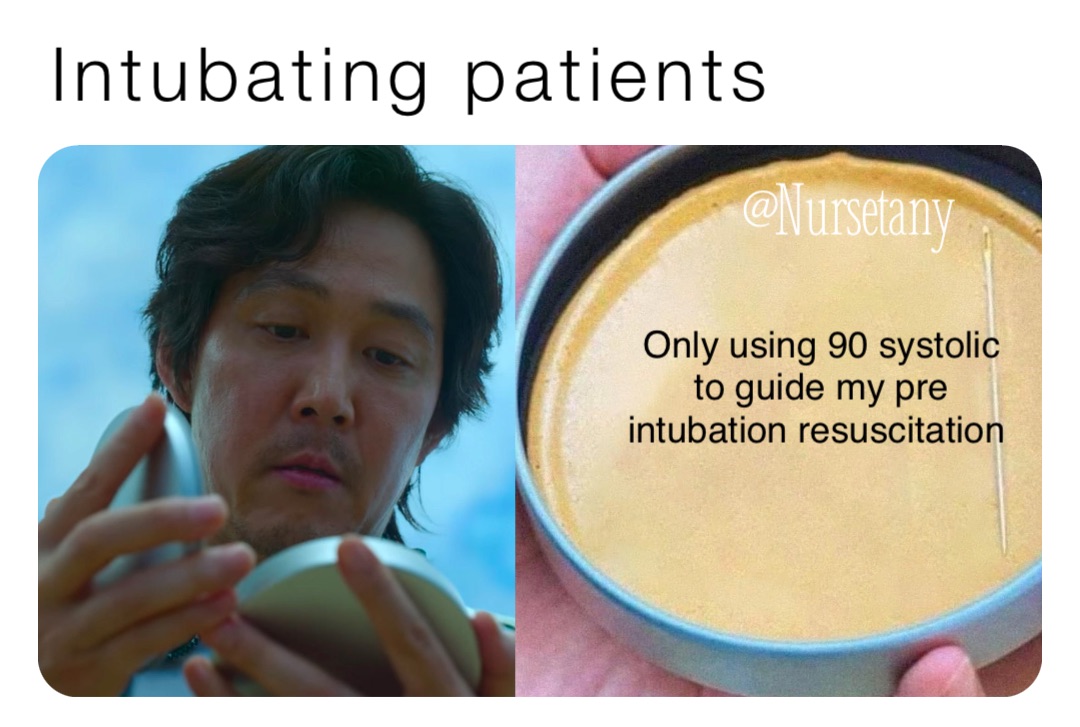 Intubating patients Only using 90 systolic to guide my pre intubation resuscitation