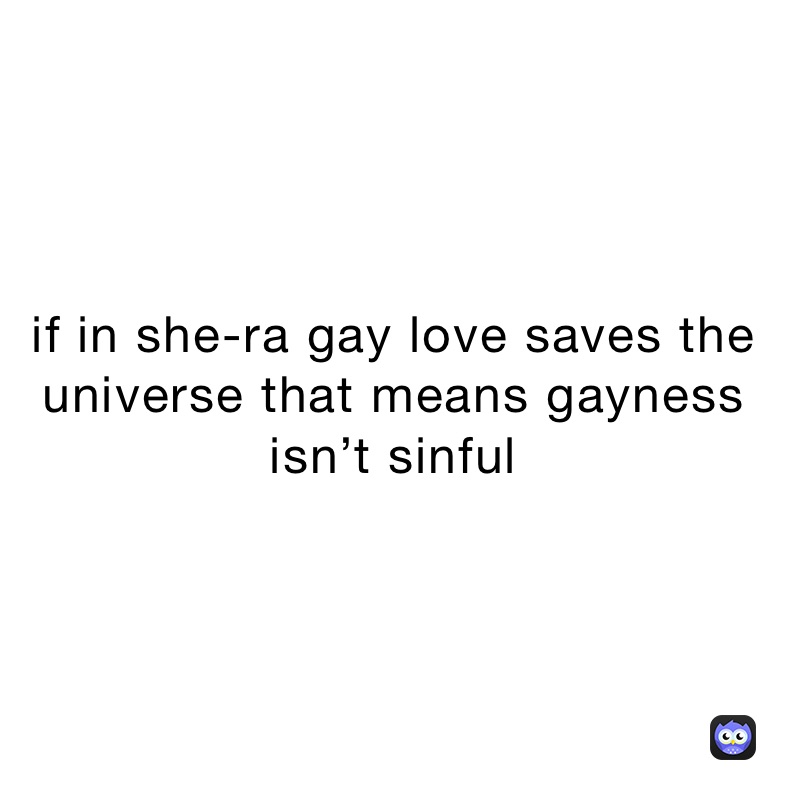 If In She Ra Gay Love Saves The Universe That Means Gayness Isnt Sinful Pinetrii Memes