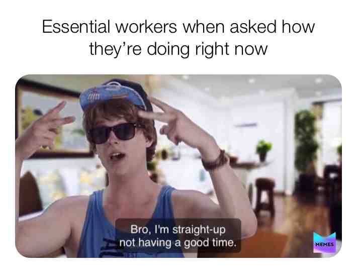 #essential #work #covid19 #coronavirus #mentalhealth #badtime #bro #bruh #meme #life