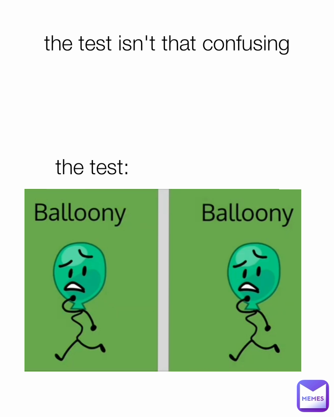 the test isn't that confusing the test: