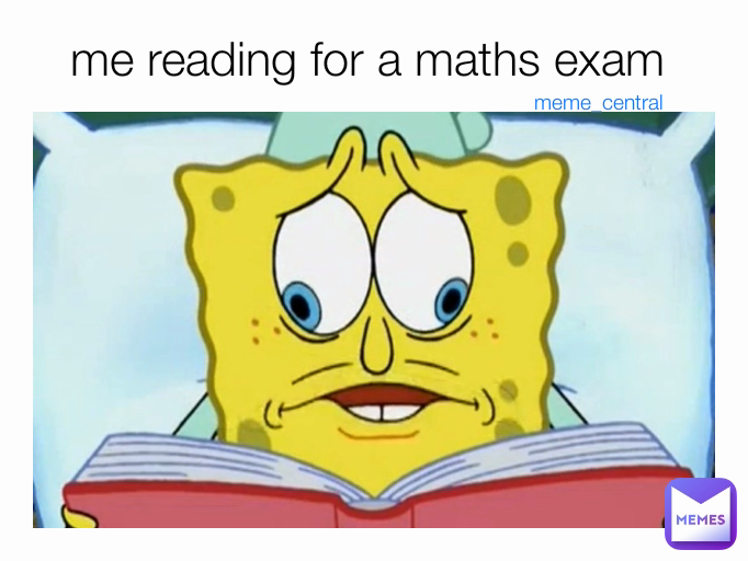 me reading for a maths exam  meme_central