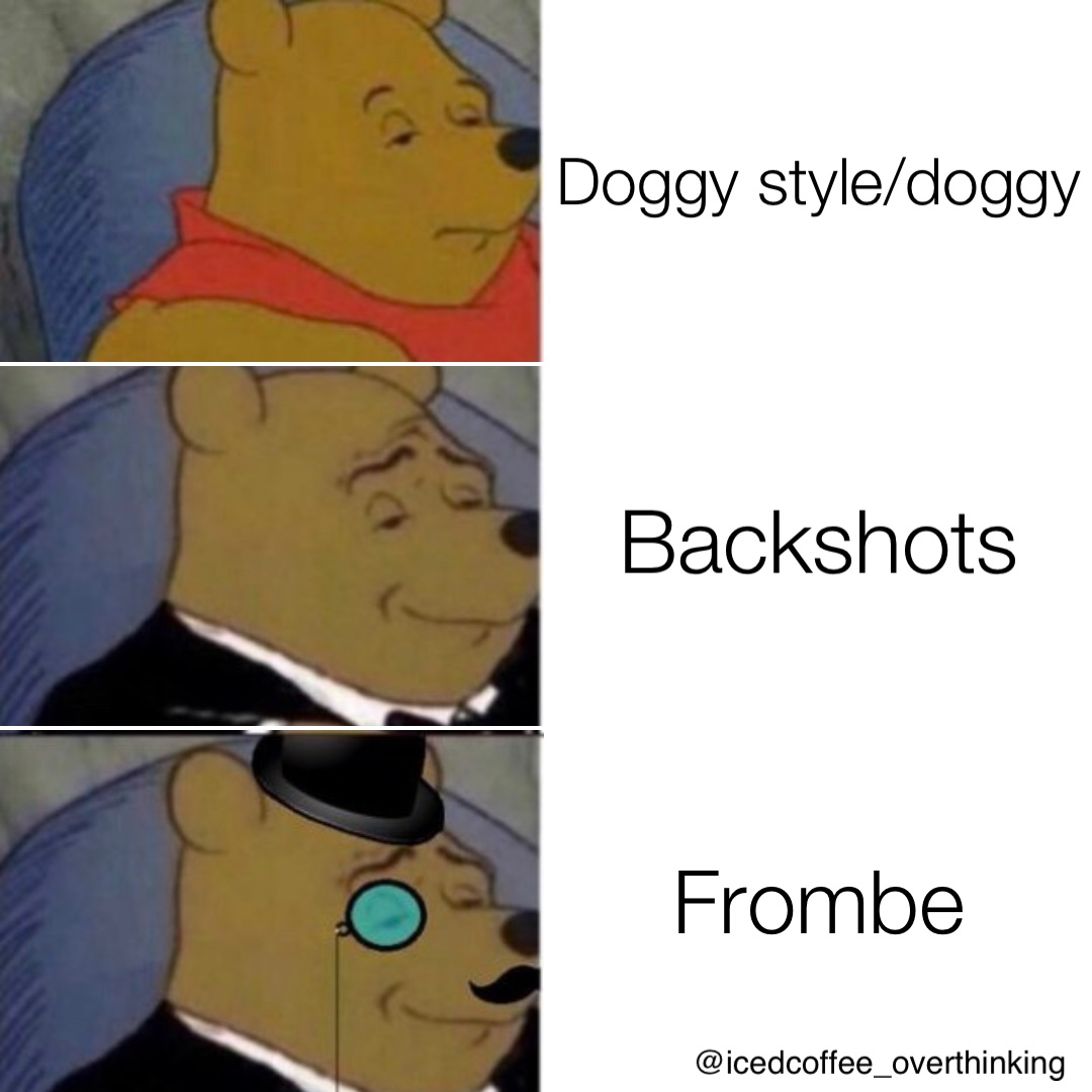 Doggy style/doggy Backshots Frombe | @Icedoverthinking | Memes