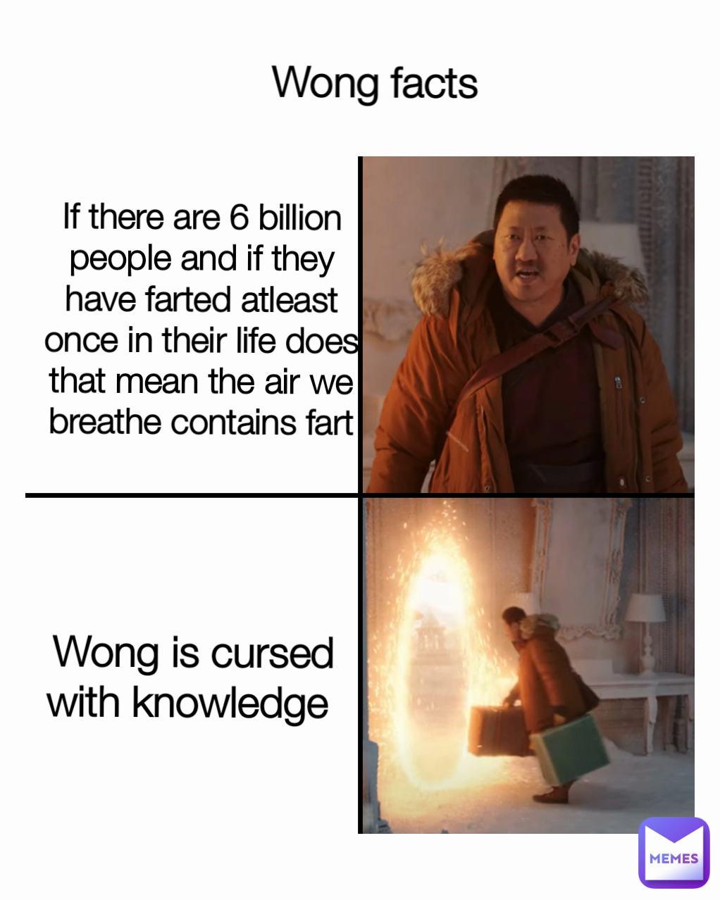 Wong is cursed with knowledge  If there are 6 billion people and if they have farted atleast once in their life does that mean the air we breathe contains fart Wong facts 