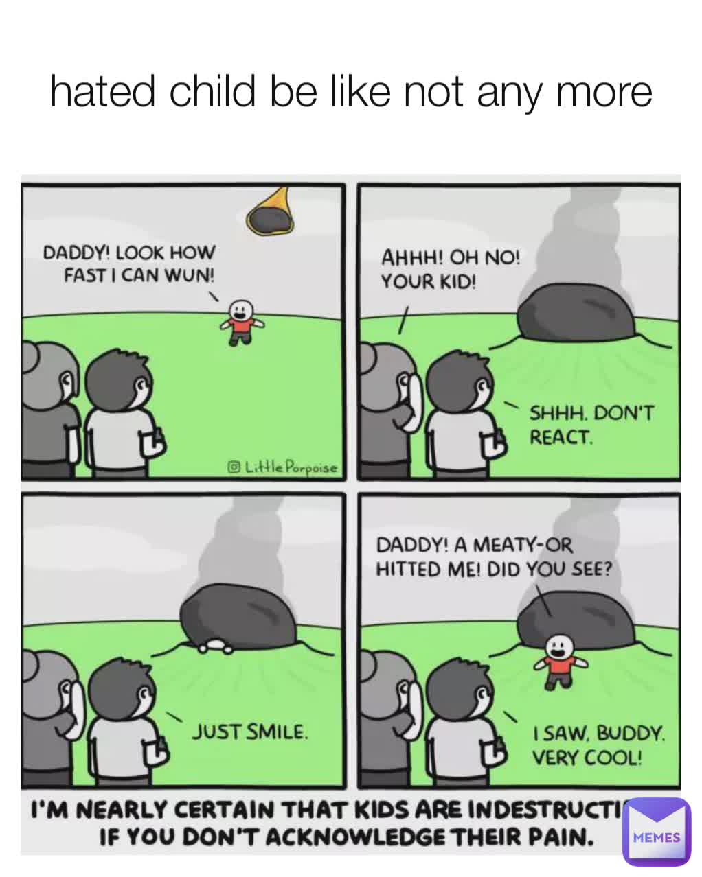 hated child be like not any more
