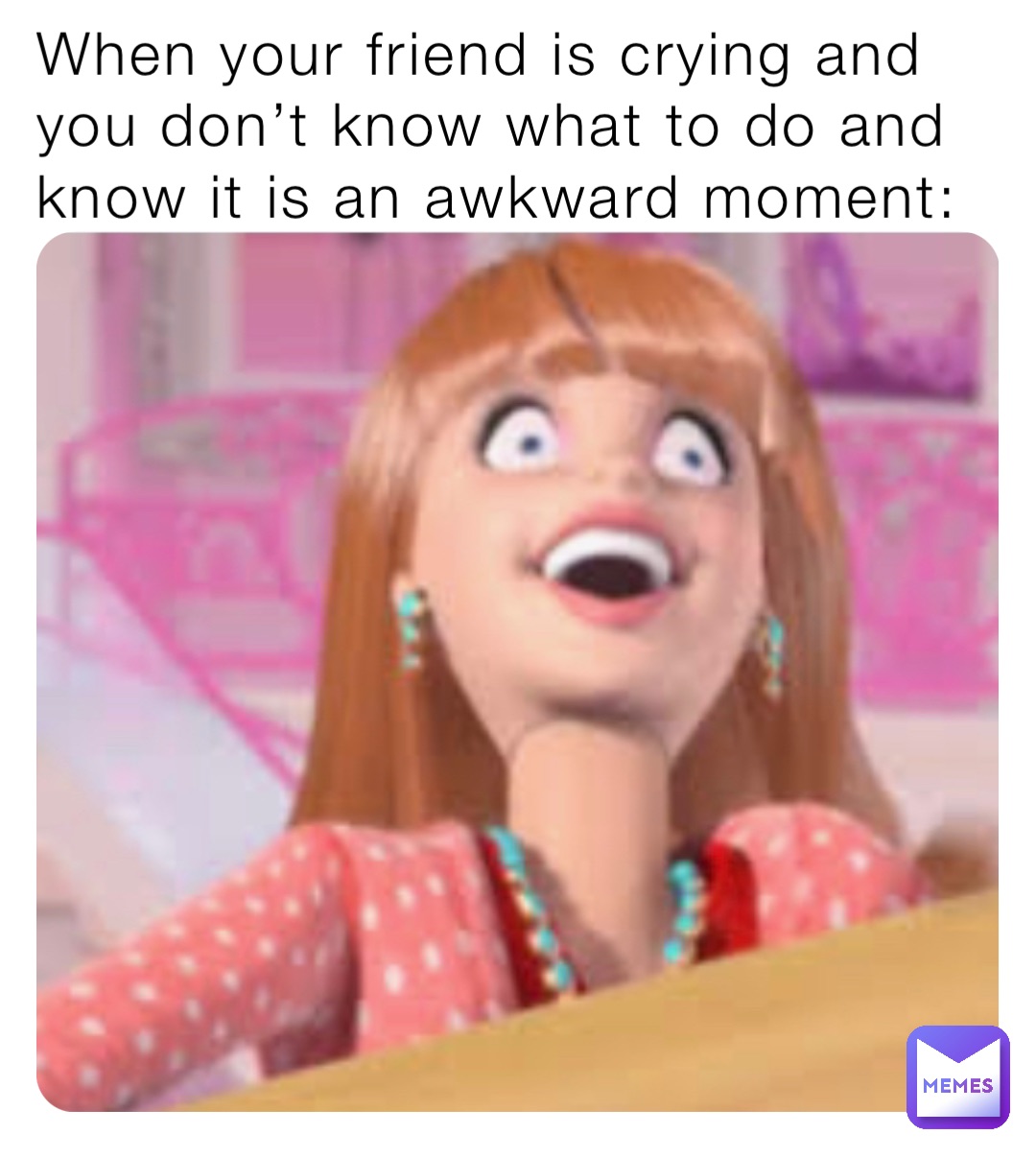 When your friend is crying and you don’t know what to do and know it is an awkward moment: