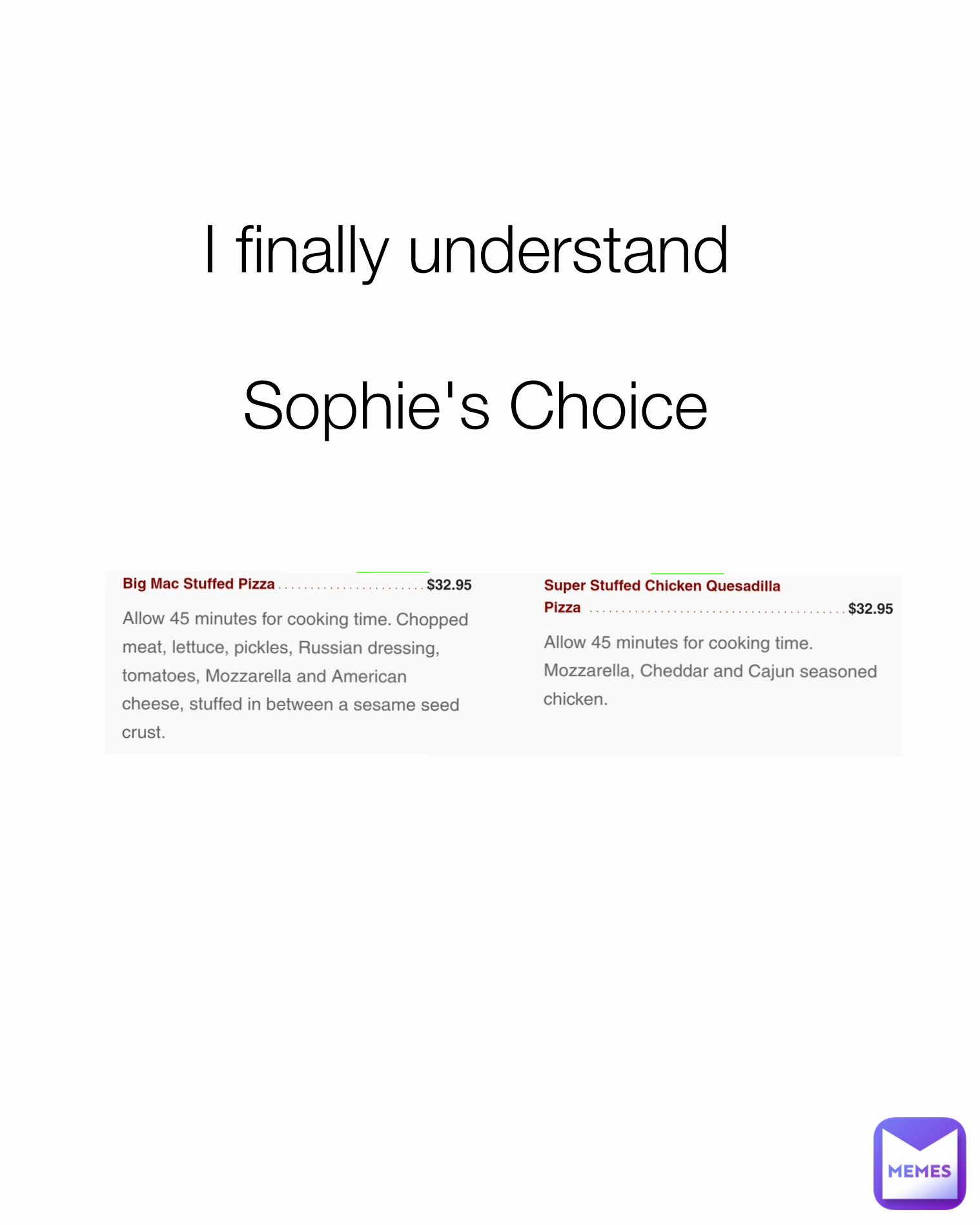 I finally understand 

Sophie's Choice