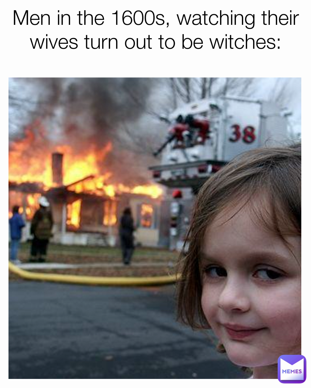 Men in the 1600s, watching their wives turn out to be witches:


