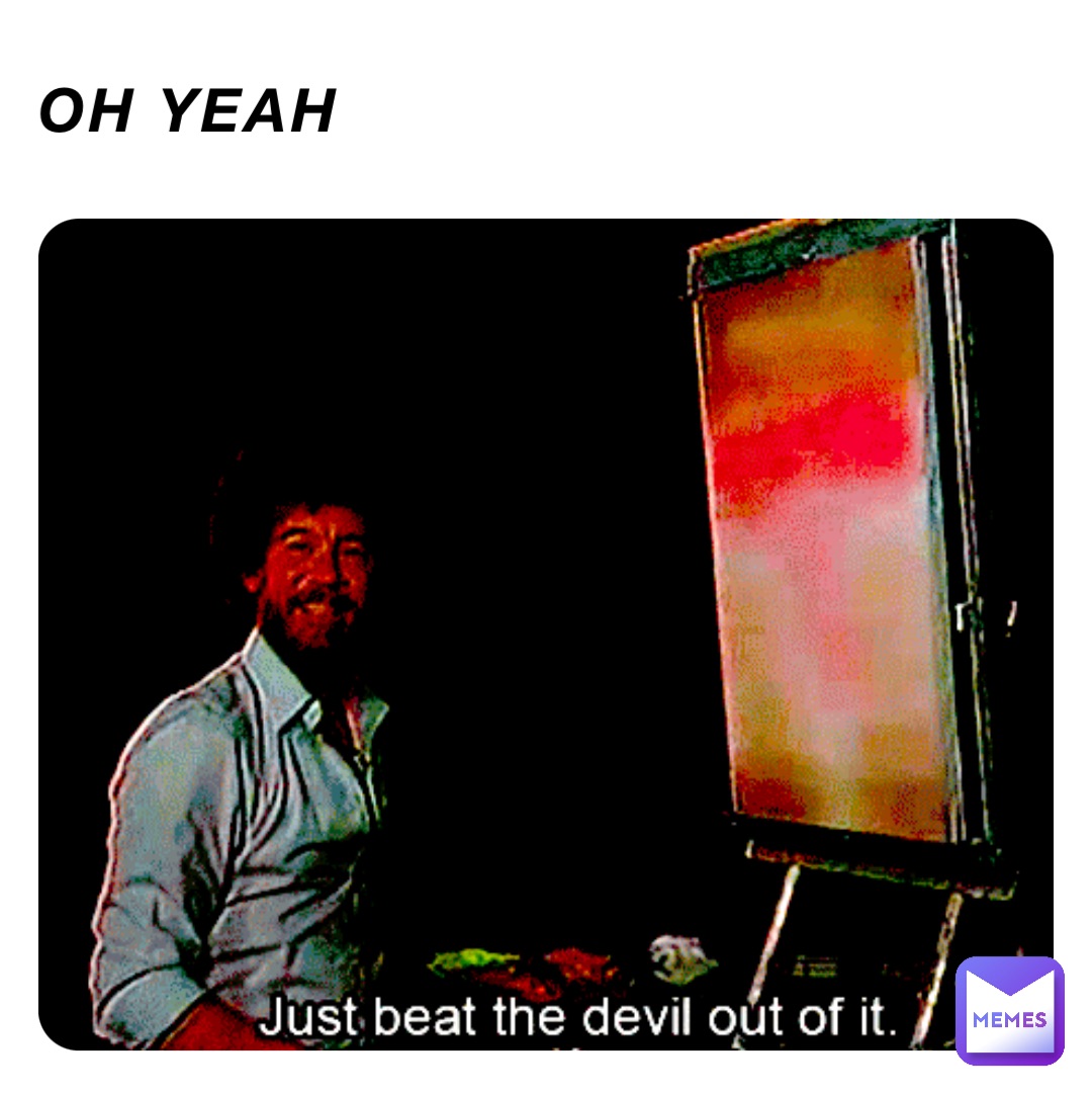 Oh yeah