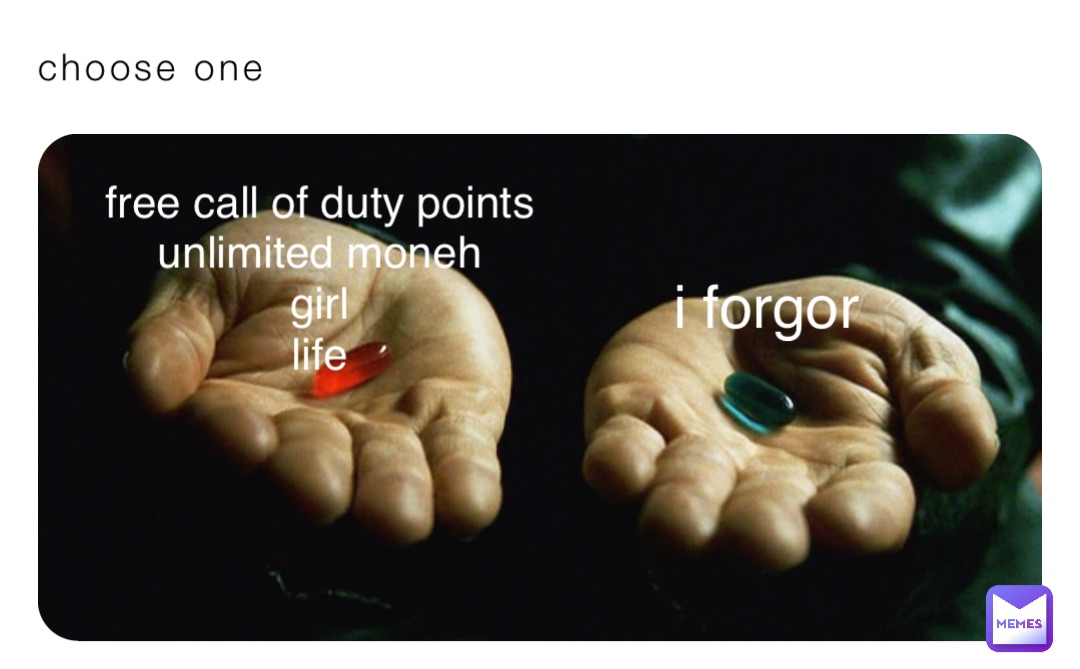choose one free call of duty points
unlimited moneh
girl
life i forgor
