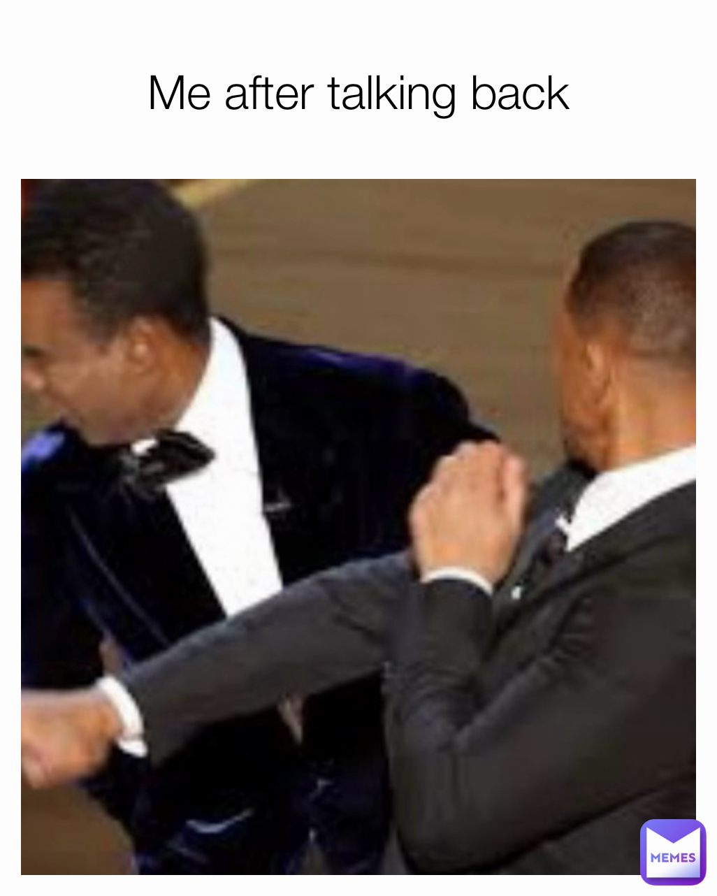 Me after talking back