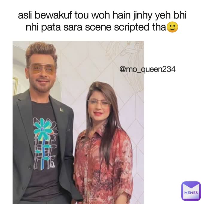 asli bewakuf tou woh hain jinhy yeh bhi nhi pata sara scene scripted tha🙂 @mo_queen234