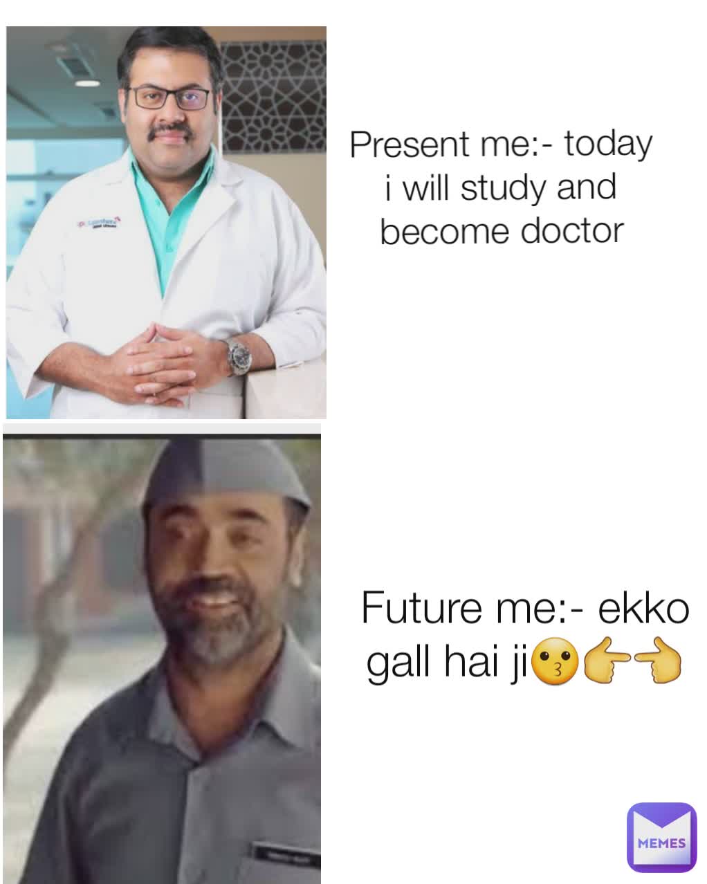 Present me:- today i will study and become doctor Future me:- ekko gall hai ji😗👉👈
