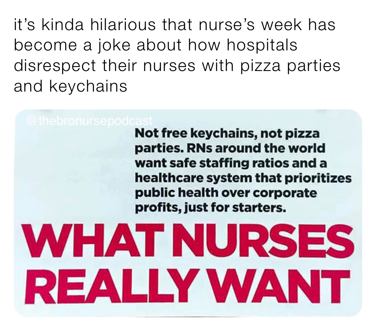 it’s kinda hilarious that nurse’s week has become a joke about how hospitals disrespect their nurses with pizza parties and keychains 