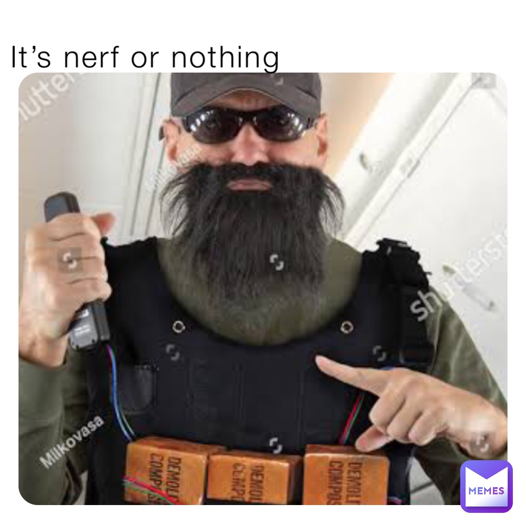 It’s nerf or nothing