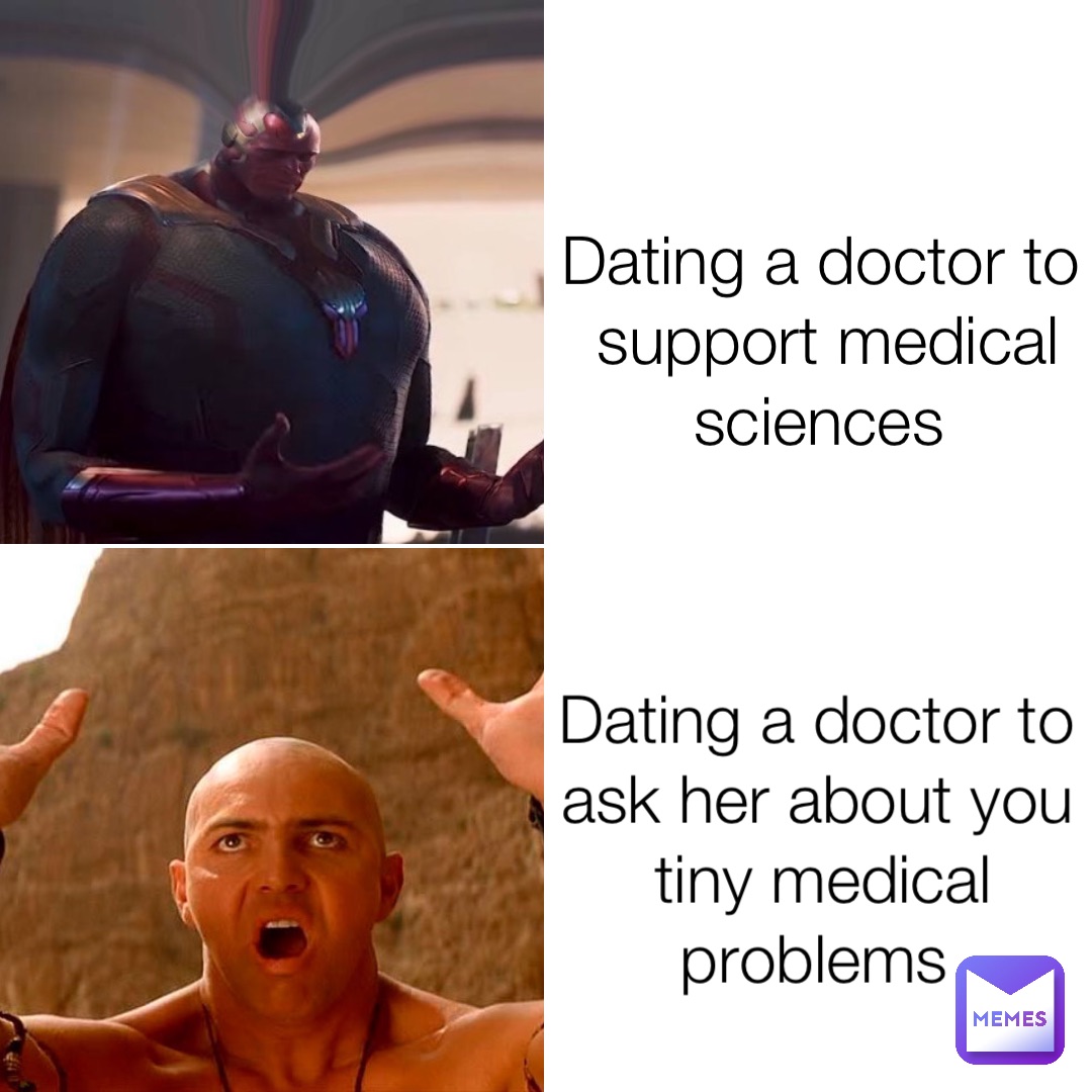 Dating a doctor to support medical sciences Dating a doctor to ask her about you tiny medical problems