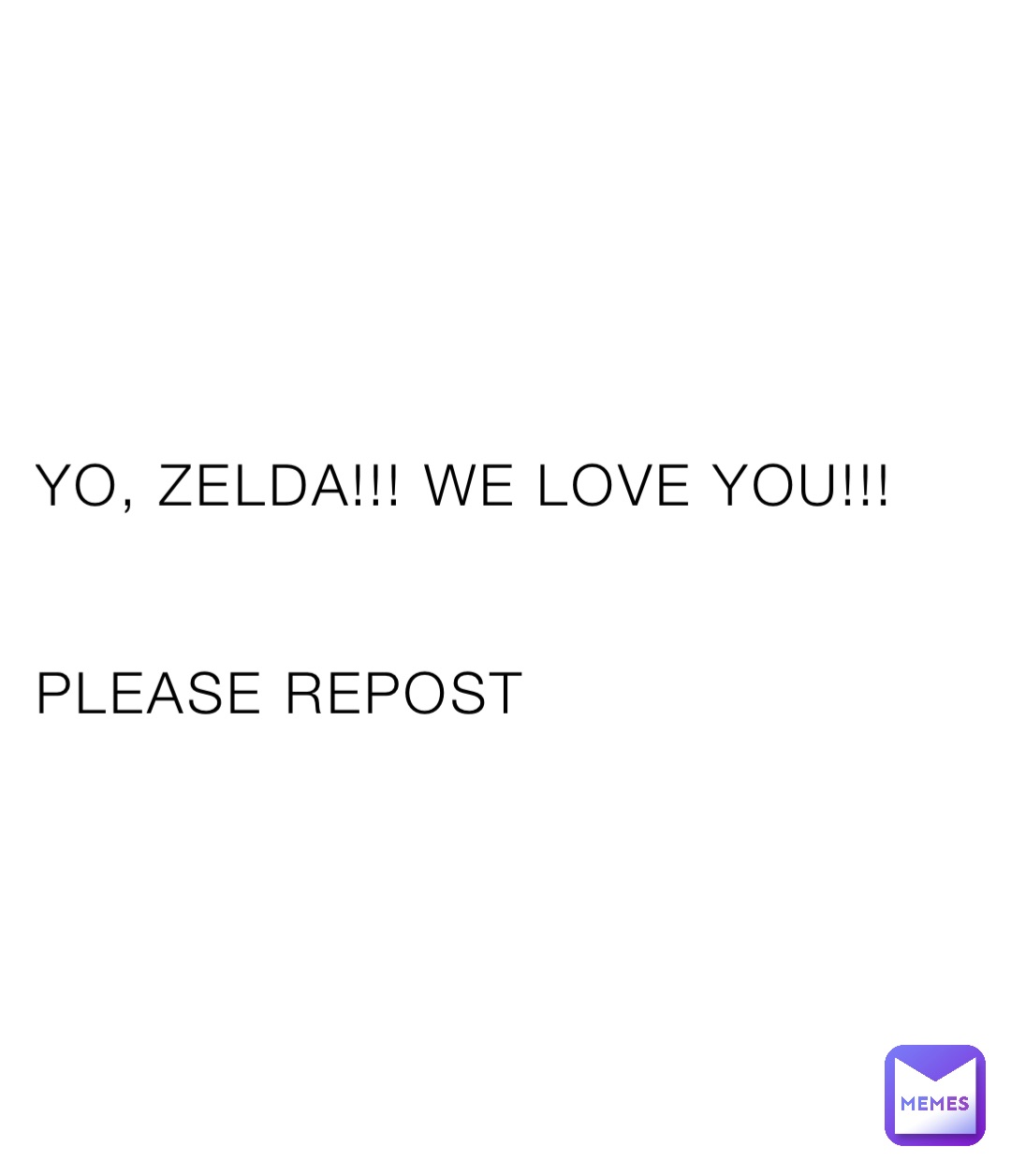 YO, ZELDA!!! WE LOVE YOU!!!


PLEASE REPOST